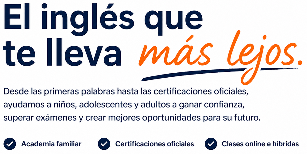 El inglés que te lleva más lejos. Desde las primeras palabras hasta las certificaciones oficiales.