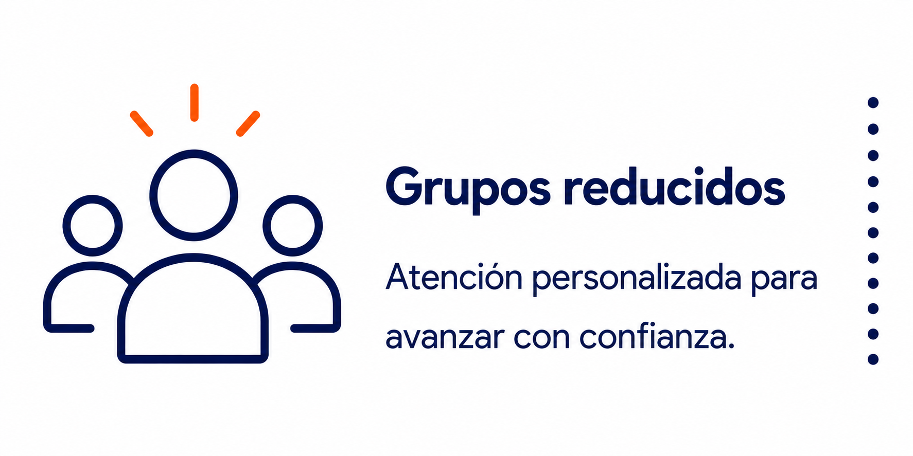 Grupos reducidos. Atención personalizada para avanzar con confianza.