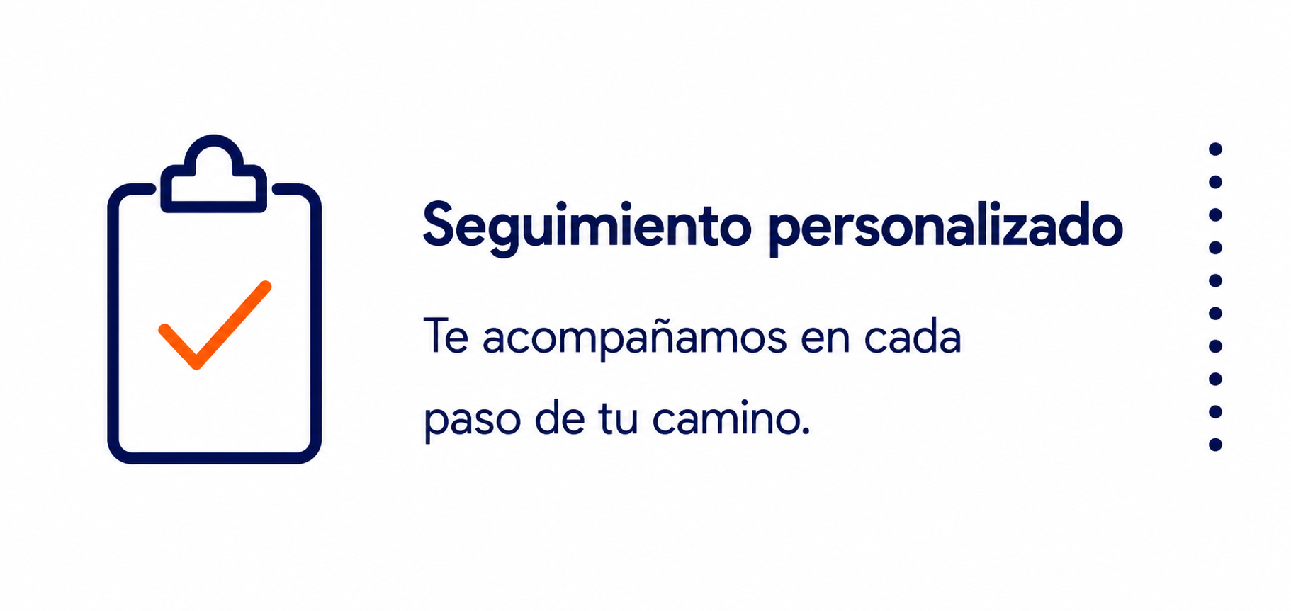 Seguimiento personalizado. Te acompañamos en cada paso de tu camino.