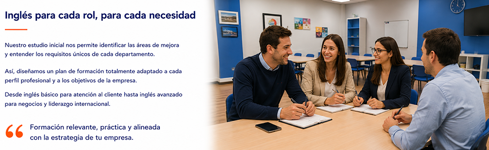 Inglés para cada rol, para cada necesidad. Formación relevante, práctica y alineada con la estrategia de tu empresa.